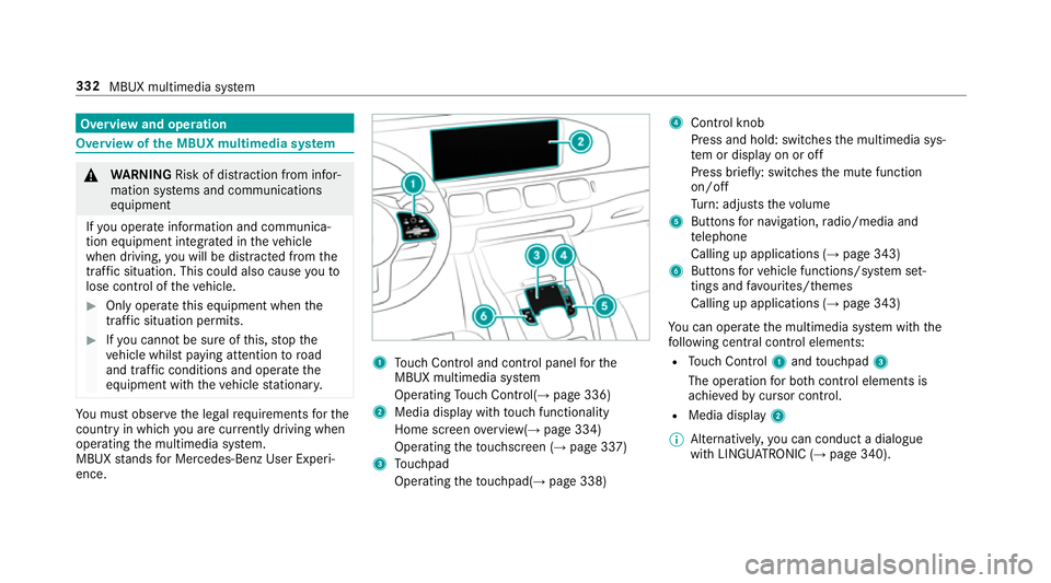 MERCEDES-BENZ GLE SUV 2019  Owners Manual Overview and operation
Overview of
the MBUX multimedia sy stem &
WARNING Risk of di stra ction from infor‐
mation sy stems and communications
equipment
If yo u operate information and communica‐
t