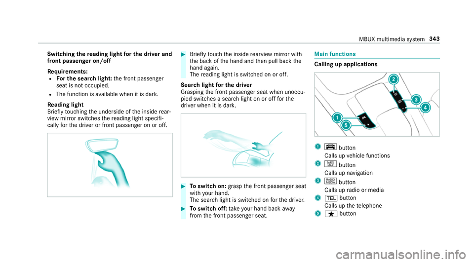 MERCEDES-BENZ GLE SUV 2019 Owners Manual Switching
there ading light for the driver and
front passen ger on/o ff
Re quirements:
R For the sear chlight: the front passenger
seat is not occupied.
R The function is available when it is dar k.
R MERCEDES-BENZ GLE SUV 2019 Owners Manual Switching
there ading light for the driver and
front passen ger on/o ff
Re quirements:
R For the sear chlight: the front passenger
seat is not occupied.
R The function is available when it is dar k.
R