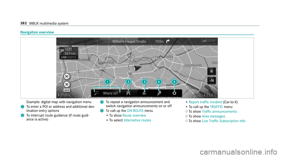MERCEDES-BENZ GLE SUV 2019 Owners Manual Na
vigation overview Example: digital map with navigation menu
1 Toenter a POI or address and additional des‐
tination entry options
2 Tointer rupt route guidance (if route guid‐
ance is active) 3 MERCEDES-BENZ GLE SUV 2019 Owners Manual Na
vigation overview Example: digital map with navigation menu
1 Toenter a POI or address and additional des‐
tination entry options
2 Tointer rupt route guidance (if route guid‐
ance is active) 3