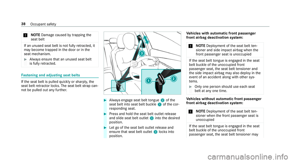 MERCEDES-BENZ GLE SUV 2019 Service Manual *
NO
TEDama gecaused bytrapping the
seat belt If an unused seat belt is not fully
retracted, it
may become trapped in the door or in the
seat mechanism. #
Alw ays ensure that an unused seat belt
is fu