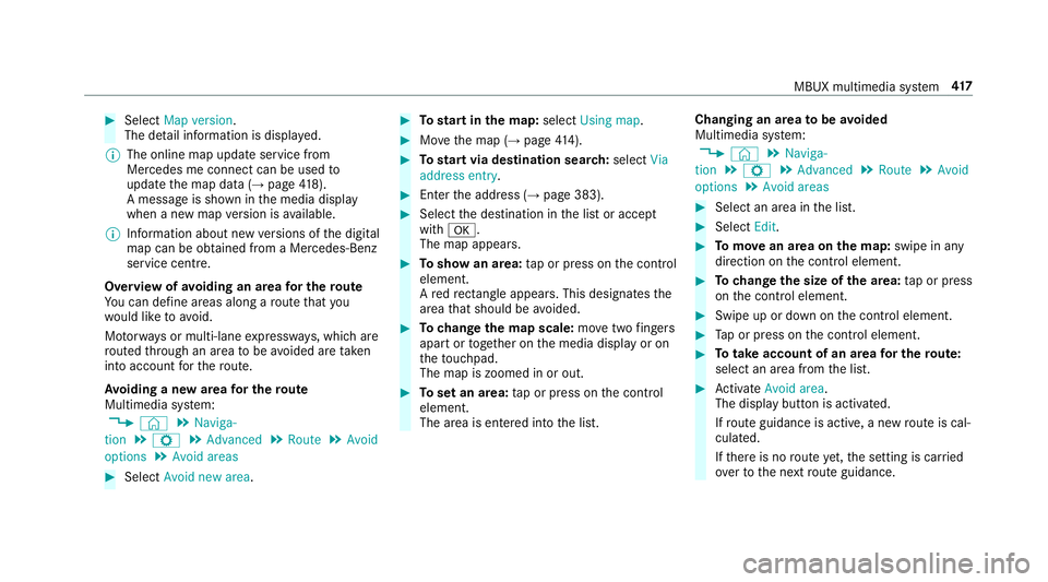 MERCEDES-BENZ GLE SUV 2019  Owners Manual #
Select Map version.
The de tail information is displa yed.
% The online map update service from
Mercedes me connect can be used to
update the map data (→ page418).
A messa geis shown in the media 