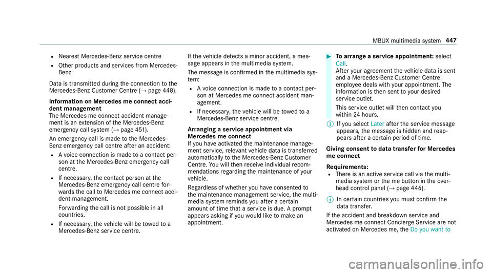 MERCEDES-BENZ GLE SUV 2019 Owners Manual R
Nearest Mercedes-Benz service centre
R Other products and services from Mercedes-
Benz
Data is transmitted during the connection tothe
Mercedes-Benz Cus tomer Centre (→ page448).
Infor mation on M MERCEDES-BENZ GLE SUV 2019 Owners Manual R
Nearest Mercedes-Benz service centre
R Other products and services from Mercedes-
Benz
Data is transmitted during the connection tothe
Mercedes-Benz Cus tomer Centre (→ page448).
Infor mation on M