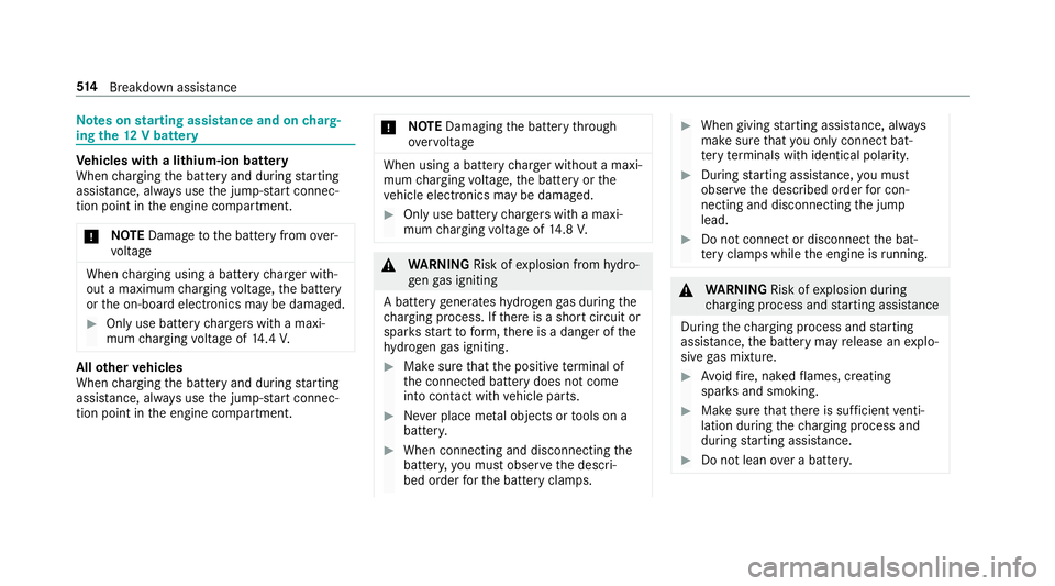 MERCEDES-BENZ GLE SUV 2019  Owners Manual Note
s onstarting assi stance and on charg‐
ing the12 V battery Ve
hicles with a lithium-ion battery
When charging the battery and during starting
assis tance, al ways use the jump-s tart connec‐
