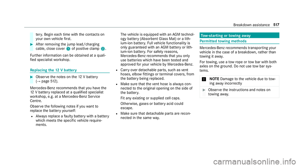 MERCEDES-BENZ GLE SUV 2019  Owners Manual te
ry. Begin ea chtime wi th the conta cts on
yo ur ow nve hicle firs t. #
Afterre moving the jump lead/charging
cable, close co ver1 of positive clamp 2.
Fu rther information can be obtained at a qua