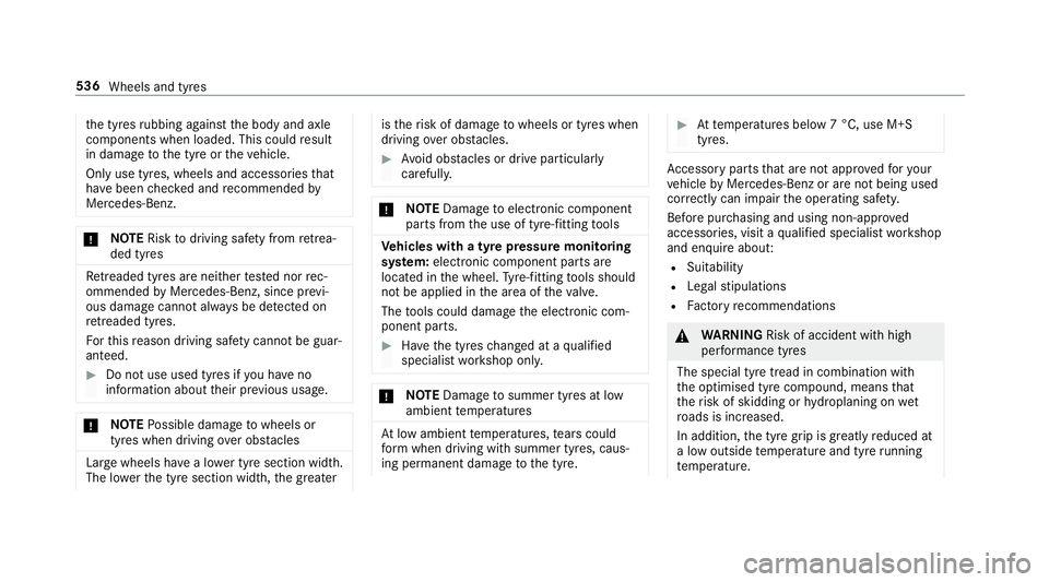 MERCEDES-BENZ GLE SUV 2019 Owners Manual th
e tyres rubbing against the body and axle
components when loaded. This could result
in damage tothe tyre or theve hicle.
Only use tyres, wheels and accessories that
ha ve been checked and recommend MERCEDES-BENZ GLE SUV 2019 Owners Manual th
e tyres rubbing against the body and axle
components when loaded. This could result
in damage tothe tyre or theve hicle.
Only use tyres, wheels and accessories that
ha ve been checked and recommend