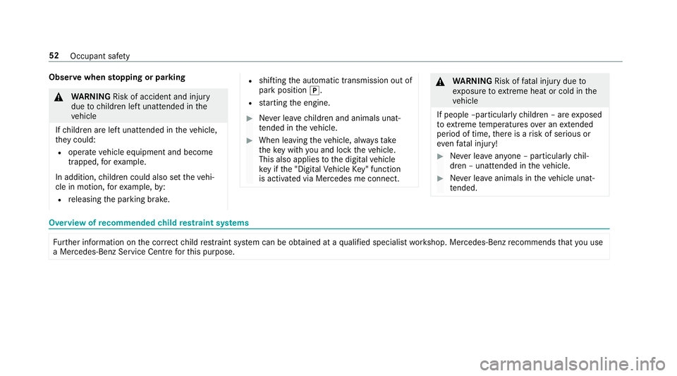 MERCEDES-BENZ GLE SUV 2019 Workshop Manual Obser
vewhen stopping or parking &
WARNING Risk of accident and inju ry
due tochildren left unat tended in the
ve hicle
If ch ildren are left unat tended in theve hicle,
th ey could:
R ope rate ve hic