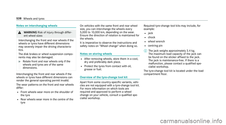 MERCEDES-BENZ GLE SUV 2019  Owners Manual Note
s on inter changing wheels &
WARNING Risk of inju rythro ugh dif fer‐
ent wheel sizes
Inter changing the front and rear wheels if the
wheels or tyres ha vediffere nt dimensions
may se verely im