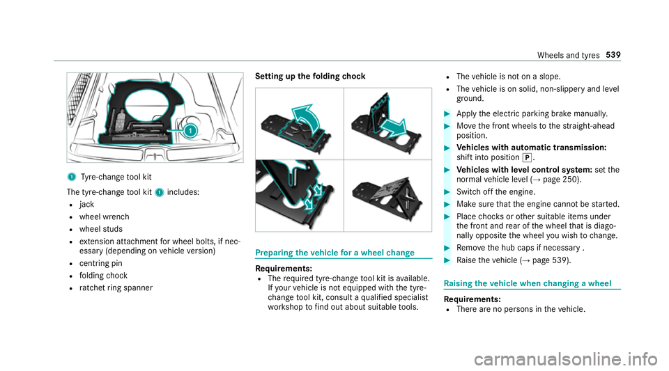 MERCEDES-BENZ GLE SUV 2019 Owners Manual 1
Tyre-change tool kit
The tyre-change tool kit 1includes:
R jack
R wheel wrench
R wheel studs
R extension attachment for wheel bolts, if nec‐
essa ry(depending on vehicle version)
R centring pin
R MERCEDES-BENZ GLE SUV 2019 Owners Manual 1
Tyre-change tool kit
The tyre-change tool kit 1includes:
R jack
R wheel wrench
R wheel studs
R extension attachment for wheel bolts, if nec‐
essa ry(depending on vehicle version)
R centring pin
R