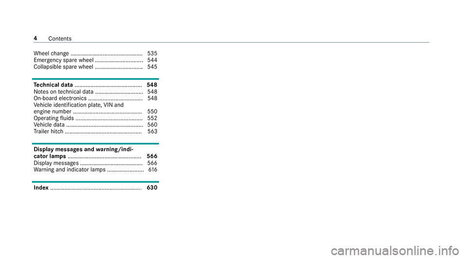 MERCEDES-BENZ GLE SUV 2019  Owners Manual Wheel
change ............................................ .535
Emergency spa rewheel .............................. 544
Collapsible spare wheel .............................. 545Te
ch nical data .....