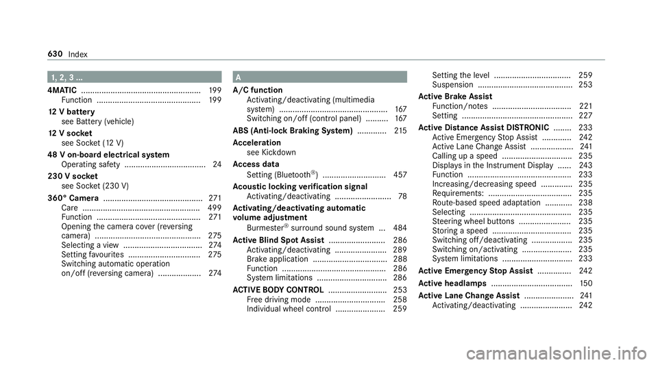 MERCEDES-BENZ GLE SUV 2019 Owners Manual 1,
2, 3 ...
4MATIC ..................................................... 19 9
Fu nction .............................................. 19 9
12 V battery
see Battery (vehicle)
12 V so cket
see Soc ket MERCEDES-BENZ GLE SUV 2019 Owners Manual 1,
2, 3 ...
4MATIC ..................................................... 19 9
Fu nction .............................................. 19 9
12 V battery
see Battery (vehicle)
12 V so cket
see Soc ket