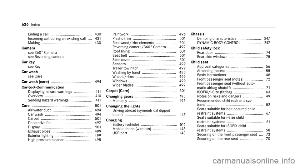 MERCEDES-BENZ GLE SUV 2019  Owners Manual Ending a call ........................................ 430
Incoming call du
ring an existing call .... 431
Making ................................................ 430
Camera see 360° Camera
see Rever