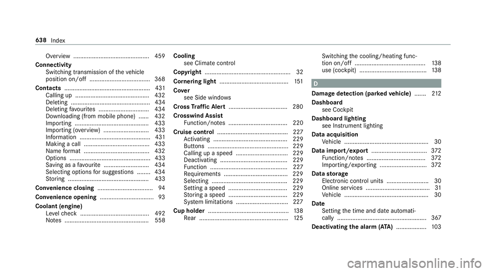 MERCEDES-BENZ GLE SUV 2019 Owners Manual Overview ............................................. 459
Connectivity Switching transmission of theve hicle
position on/off .................................... 368
Contacts ........................ MERCEDES-BENZ GLE SUV 2019 Owners Manual Overview ............................................. 459
Connectivity Switching transmission of theve hicle
position on/off .................................... 368
Contacts ........................