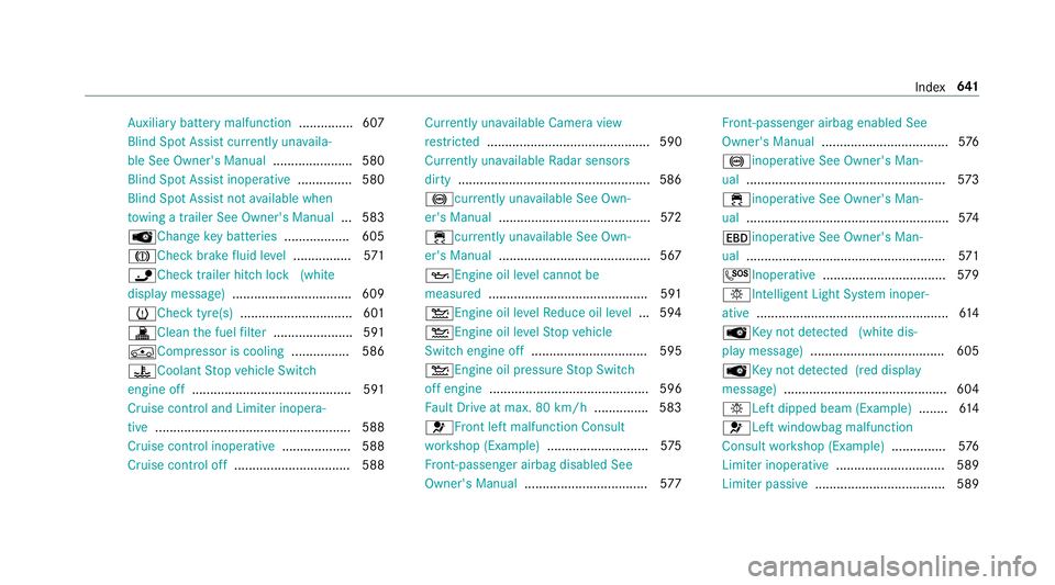 MERCEDES-BENZ GLE SUV 2019  Owners Manual Au
xilia rybattery malfunction ...............607
Blind Spot Assi stcur rently una vaila‐
ble See Owner's Manual ...................... 580
Blind Spot Assist inope rative ............... 580
Bli