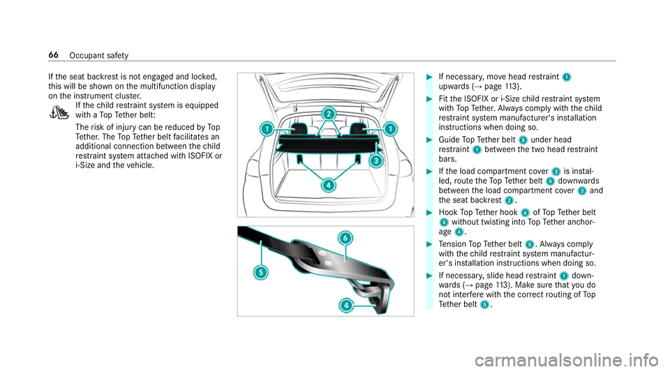 MERCEDES-BENZ GLE SUV 2019 Repair Manual If
th e seat backrest is not engaged and loc ked,
th is will be shown on the multifunction display
on the instrument clus ter. If
th ech ild restra int sy stem is equipped
with a TopTe ther belt:
The 
