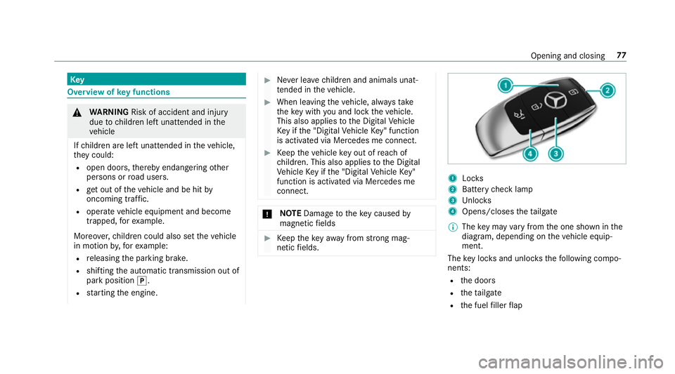 MERCEDES-BENZ GLE SUV 2019 Manual PDF Key
Overview of
key functions &
WARNING Risk of accident and inju ry
due tochildren left unat tended in the
ve hicle
If ch ildren are left unat tended in theve hicle,
th ey could:
R open doo rs,th ere MERCEDES-BENZ GLE SUV 2019 Manual PDF Key
Overview of
key functions &
WARNING Risk of accident and inju ry
due tochildren left unat tended in the
ve hicle
If ch ildren are left unat tended in theve hicle,
th ey could:
R open doo rs,th ere
