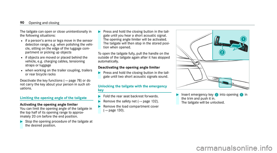 MERCEDES-BENZ GLE SUV 2019 Owners Manual The
tailgate can open or close unin tentionally in
th efo llowing situations:
R if a person's arms or legs mo veinthe sensor
de tection range, e.g. when polishing theve hi‐
cle, sitting on the e MERCEDES-BENZ GLE SUV 2019 Owners Manual The
tailgate can open or close unin tentionally in
th efo llowing situations:
R if a person's arms or legs mo veinthe sensor
de tection range, e.g. when polishing theve hi‐
cle, sitting on the e