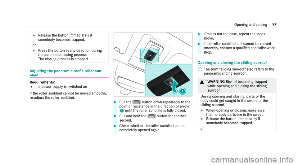 MERCEDES-BENZ GLE SUV 2019 Owners Manual #
Release the button immediately if
somebody becomes trapped.
or #
Press the button in any direction during
th e automatic closing process.
The closing process is stopped. Ad
justing the pano ramic ro MERCEDES-BENZ GLE SUV 2019 Owners Manual #
Release the button immediately if
somebody becomes trapped.
or #
Press the button in any direction during
th e automatic closing process.
The closing process is stopped. Ad
justing the pano ramic ro