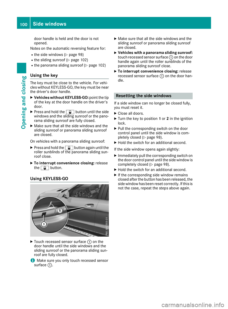 MERCEDES-BENZ GLE SUV 2015 Owners Manual door handle is held and the door is not
opened.
Notes on the automatic reversing feature for:
R the side windows (Y page 98)
R the sliding sunroof (Y page 102)
R the panorama sliding sunroof (Y page 1 MERCEDES-BENZ GLE SUV 2015 Owners Manual door handle is held and the door is not
opened.
Notes on the automatic reversing feature for:
R the side windows (Y page 98)
R the sliding sunroof (Y page 102)
R the panorama sliding sunroof (Y page 1