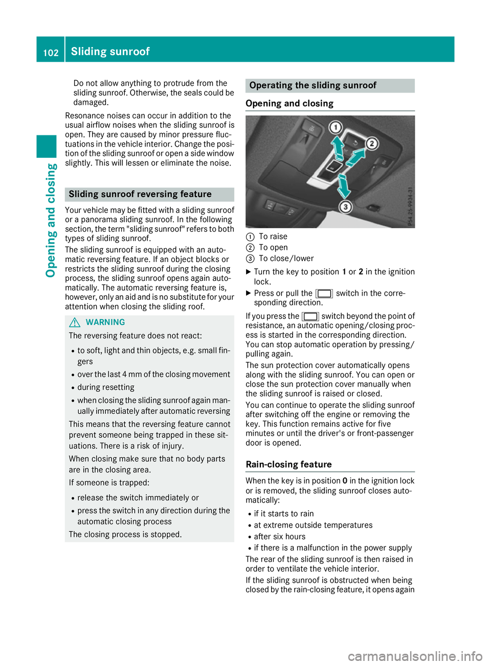 MERCEDES-BENZ GLE SUV 2015 Owners Manual Do not allow anything to protrude from the
sliding sunroof. Otherwise, the seals could be
damaged.
Resonance noises can occur in addition to the
usual airflow noises when the sliding sunroof is
open. MERCEDES-BENZ GLE SUV 2015 Owners Manual Do not allow anything to protrude from the
sliding sunroof. Otherwise, the seals could be
damaged.
Resonance noises can occur in addition to the
usual airflow noises when the sliding sunroof is
open.