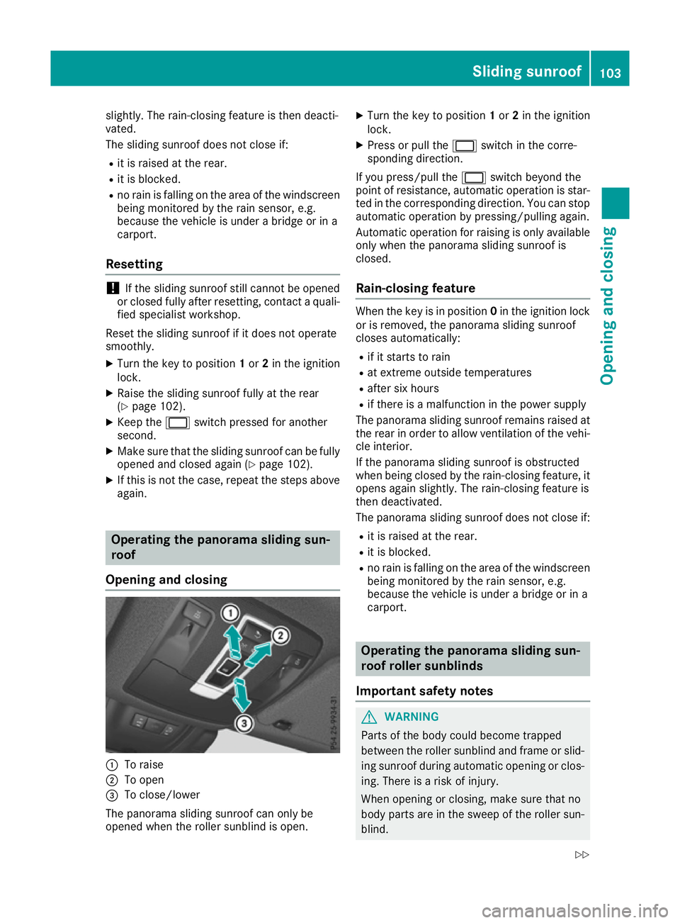 MERCEDES-BENZ GLE SUV 2015 Owners Manual slightly. The rain-closing feature is then deacti-
vated.
The sliding sunroof does not close if:
R it is raised at the rear.
R it is blocked.
R no rain is falling on the area of the windscreen
being m MERCEDES-BENZ GLE SUV 2015 Owners Manual slightly. The rain-closing feature is then deacti-
vated.
The sliding sunroof does not close if:
R it is raised at the rear.
R it is blocked.
R no rain is falling on the area of the windscreen
being m