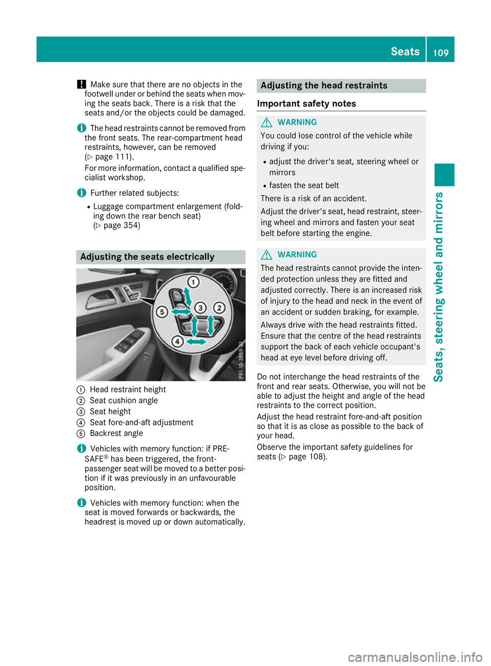 MERCEDES-BENZ GLE SUV 2015 Owners Manual !
Make sure that there are no objects in the
footwell under or behind the seats when mov-
ing the seats back. There is a risk that the
seats and/or the objects could be damaged.
i The head restraints MERCEDES-BENZ GLE SUV 2015 Owners Manual !
Make sure that there are no objects in the
footwell under or behind the seats when mov-
ing the seats back. There is a risk that the
seats and/or the objects could be damaged.
i The head restraints