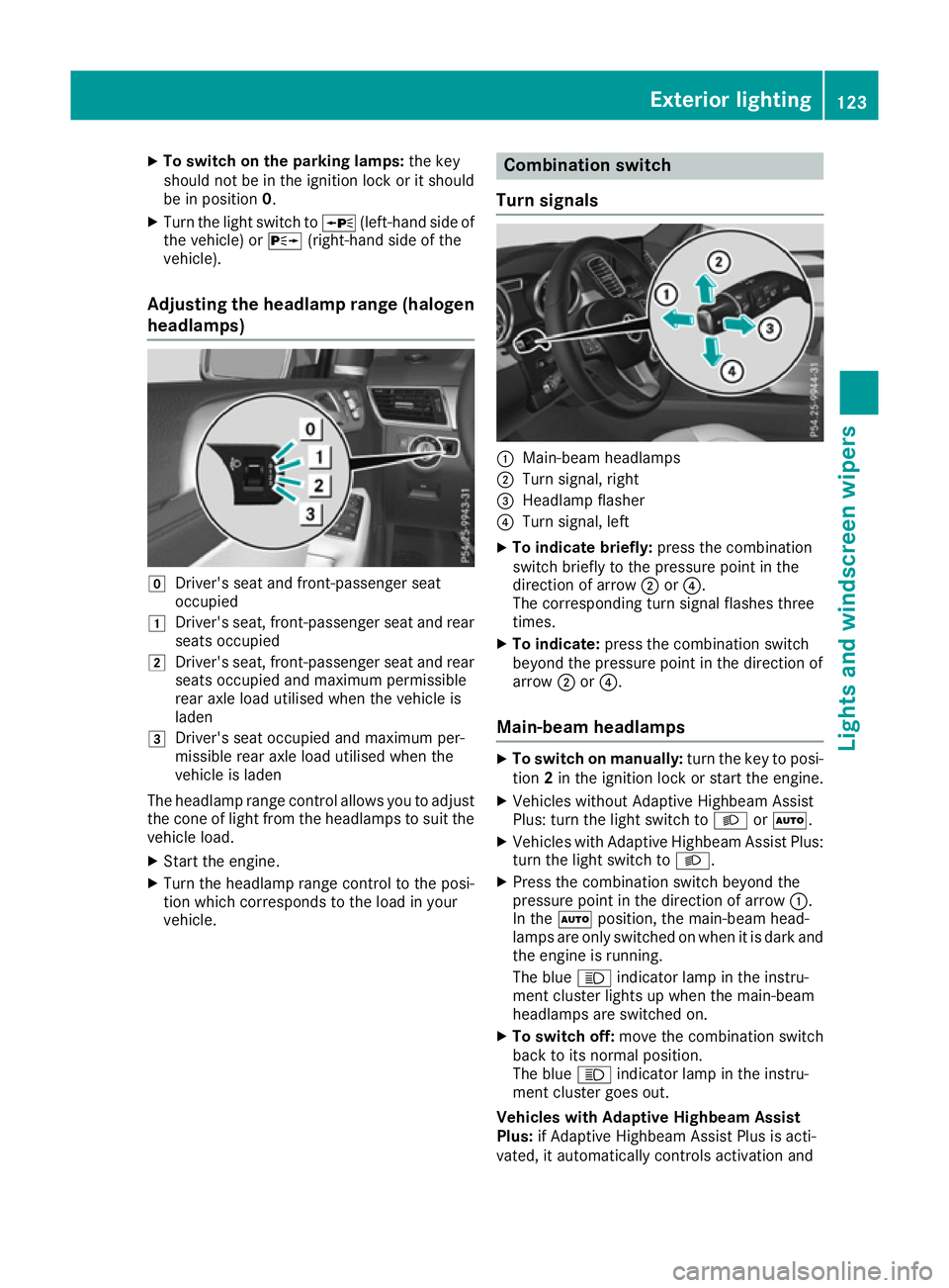 MERCEDES-BENZ GLE SUV 2015  Owners Manual X
To switch on the parking lamps: the key
should not be in the ignition lock or it should
be in position 0.
X Turn the light switch to W(left-hand side of
the vehicle) or X(right-hand side of the
vehi