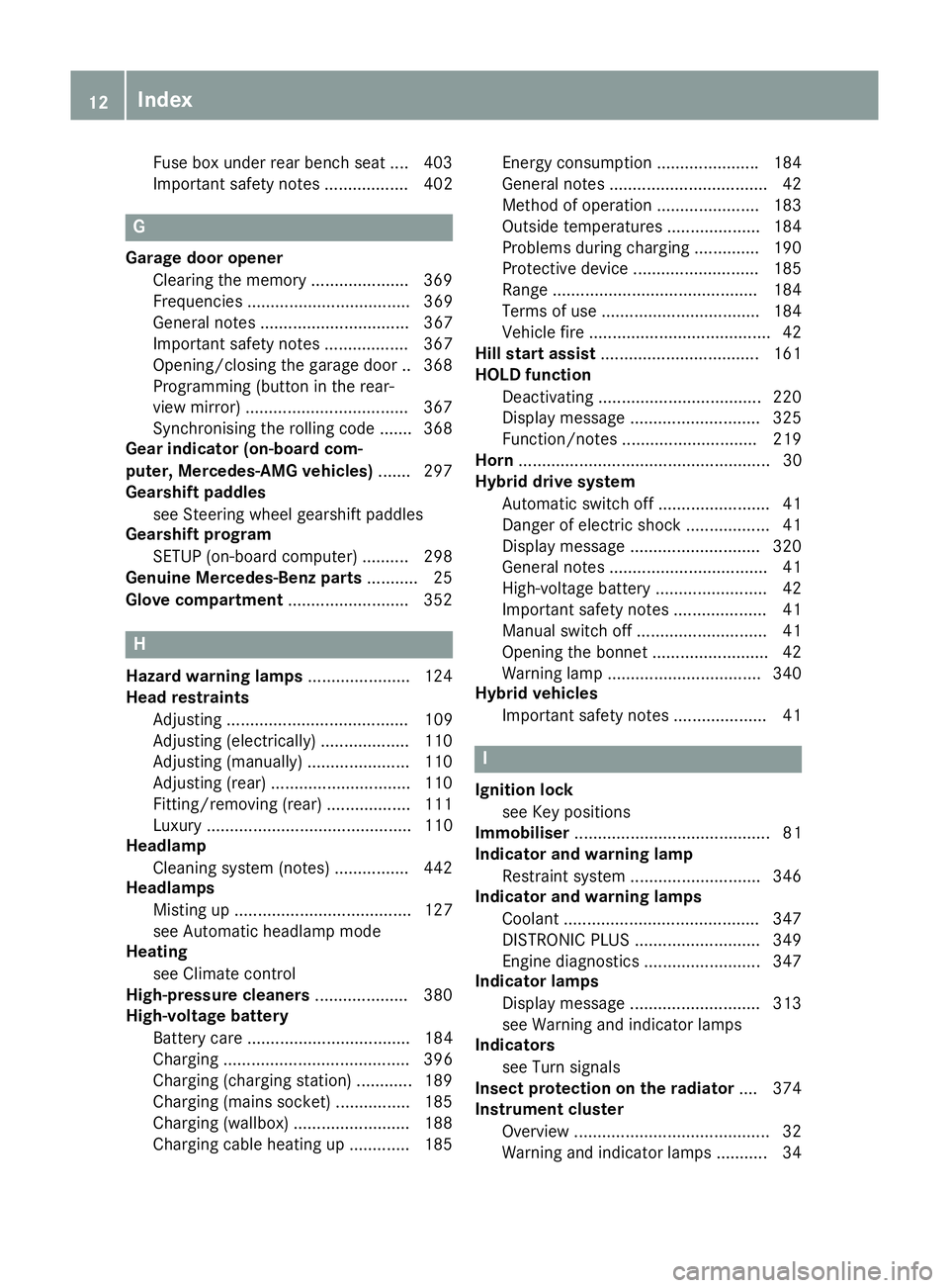MERCEDES-BENZ GLE SUV 2015 User Guide Fuse box under rear bench sea
t.... 403
Important safety notes .................. 402 G
Garage door opener Clearing the memory ..................... 369
Frequencies ...................................