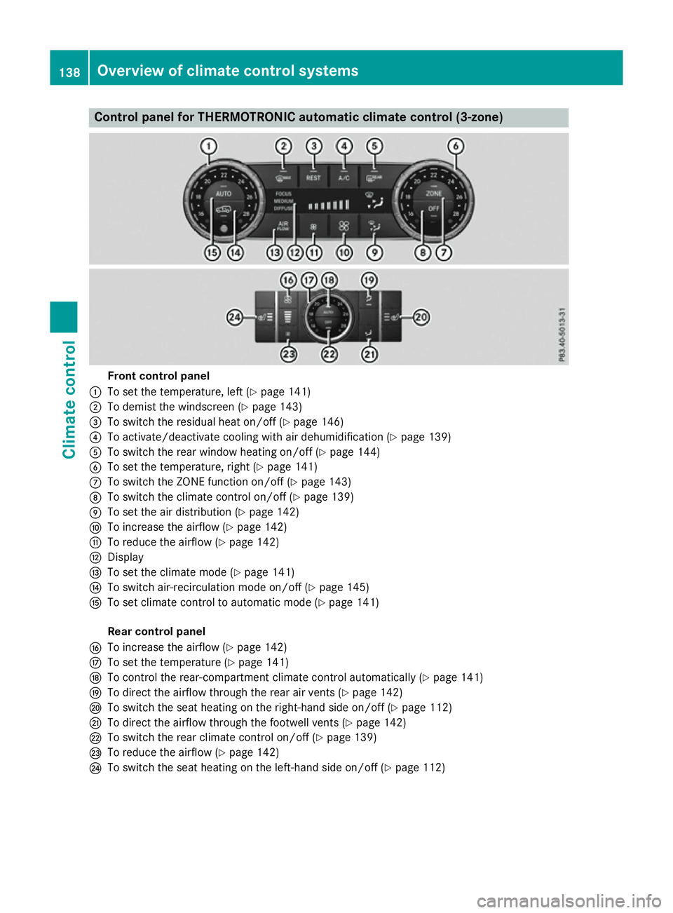 MERCEDES-BENZ GLE SUV 2015 Owners Manual Control panel for THERMOTRONIC automatic climate control (3-zone)
Front control panel
: To set the temperature, left (Y page 141)
; To demist the windscreen (Y page 143)
= To switch the residual heat MERCEDES-BENZ GLE SUV 2015 Owners Manual Control panel for THERMOTRONIC automatic climate control (3-zone)
Front control panel
: To set the temperature, left (Y page 141)
; To demist the windscreen (Y page 143)
= To switch the residual heat