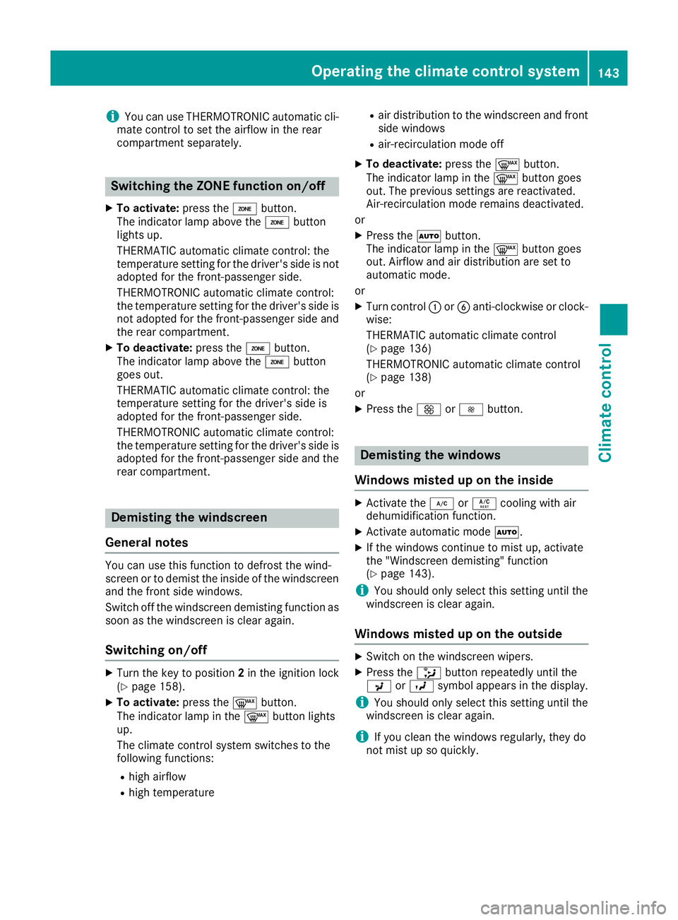 MERCEDES-BENZ GLE SUV 2015 Owners Manual i
You can use THERMOTRONIC automatic cli-
mate control to set the airflow in the rear
compartment separately. Switching the ZONE function on/off
X To activate: press theábutton.
The indicator lamp ab MERCEDES-BENZ GLE SUV 2015 Owners Manual i
You can use THERMOTRONIC automatic cli-
mate control to set the airflow in the rear
compartment separately. Switching the ZONE function on/off
X To activate: press theábutton.
The indicator lamp ab