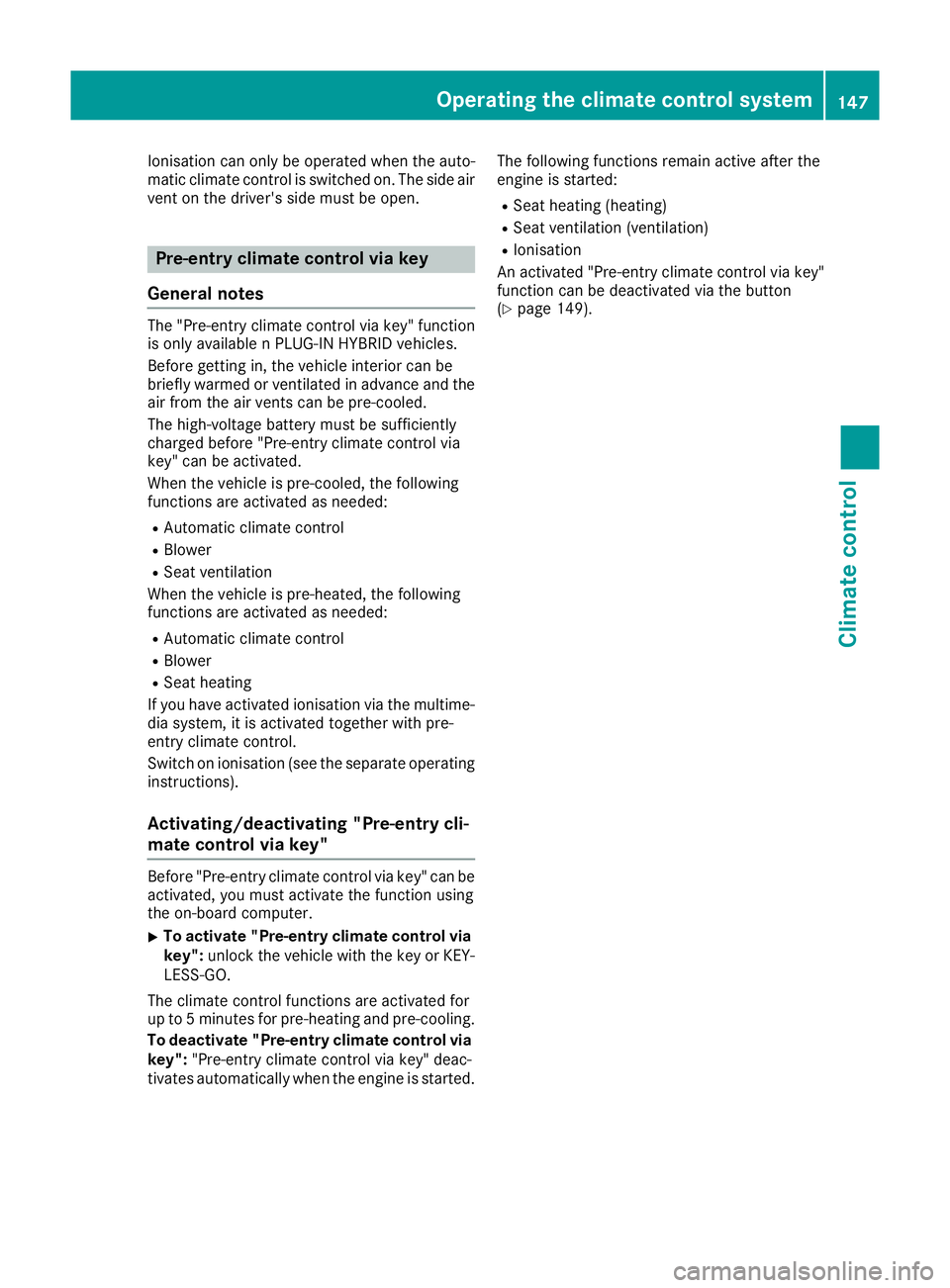 MERCEDES-BENZ GLE SUV 2015 Owners Manual Ionisation can only be operated when the auto-
matic climate control is switched on. The side air vent on the driver's side must be open. Pre-entry climate control via key
General notes The "P MERCEDES-BENZ GLE SUV 2015 Owners Manual Ionisation can only be operated when the auto-
matic climate control is switched on. The side air vent on the driver's side must be open. Pre-entry climate control via key
General notes The "P