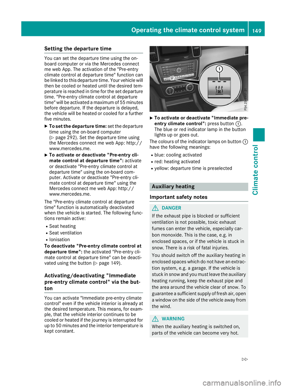 MERCEDES-BENZ GLE SUV 2015 Owners Manual Setting the departure time
You can set the departure time using the on-
board computer or via the Mercedes connect
me web App. The activation of the "Pre-entry
climate control at departure time MERCEDES-BENZ GLE SUV 2015 Owners Manual Setting the departure time
You can set the departure time using the on-
board computer or via the Mercedes connect
me web App. The activation of the "Pre-entry
climate control at departure time