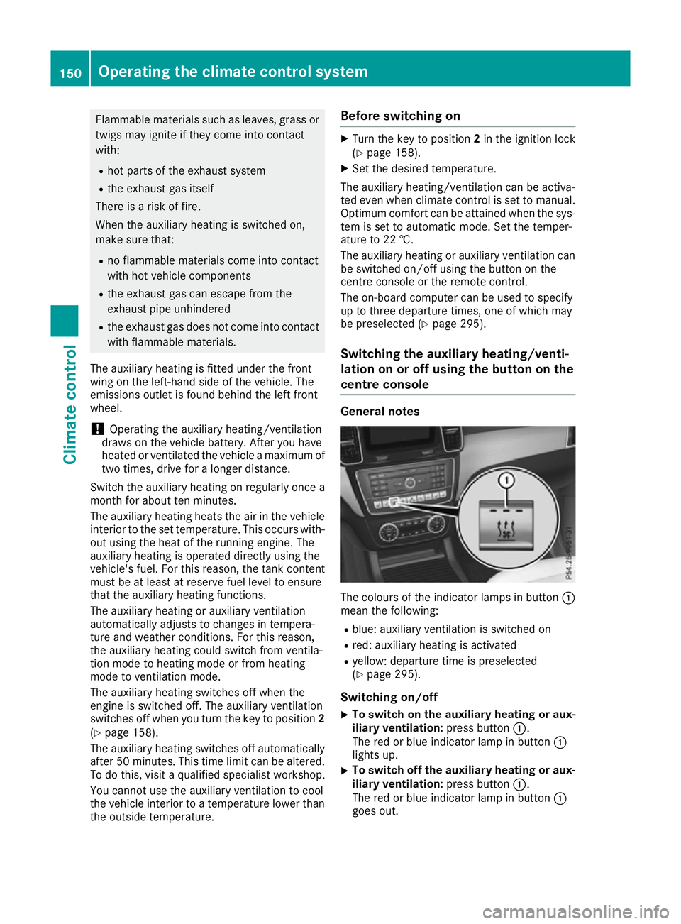 MERCEDES-BENZ GLE SUV 2015 Owners Manual Flammable materials such as leaves, grass or
twigs may ignite if they come into contact
with:
R hot parts of the exhaust system
R the exhaust gas itself
There is a risk of fire.
When the auxiliary hea MERCEDES-BENZ GLE SUV 2015 Owners Manual Flammable materials such as leaves, grass or
twigs may ignite if they come into contact
with:
R hot parts of the exhaust system
R the exhaust gas itself
There is a risk of fire.
When the auxiliary hea