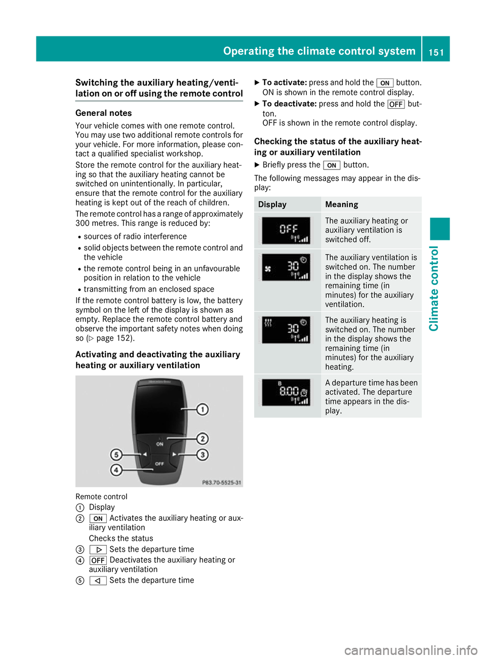 MERCEDES-BENZ GLE SUV 2015 Owners Manual Switching the auxiliary heating/venti-
lation on or off using the remote control
General notes
Your vehicle comes with one remote control.
You may use two additional remote controls for
your vehicle. MERCEDES-BENZ GLE SUV 2015 Owners Manual Switching the auxiliary heating/venti-
lation on or off using the remote control
General notes
Your vehicle comes with one remote control.
You may use two additional remote controls for
your vehicle.