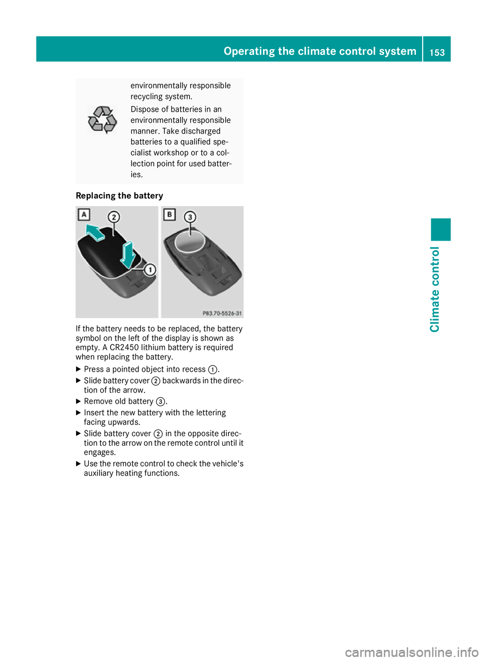 MERCEDES-BENZ GLE SUV 2015 Owners Manual environmentally responsible
recycling system. Dispose of batteries in an
environmentally responsible
manner. Take discharged
batteries to a qualified spe-
cialist workshop or to a col-
lection point f MERCEDES-BENZ GLE SUV 2015 Owners Manual environmentally responsible
recycling system. Dispose of batteries in an
environmentally responsible
manner. Take discharged
batteries to a qualified spe-
cialist workshop or to a col-
lection point f