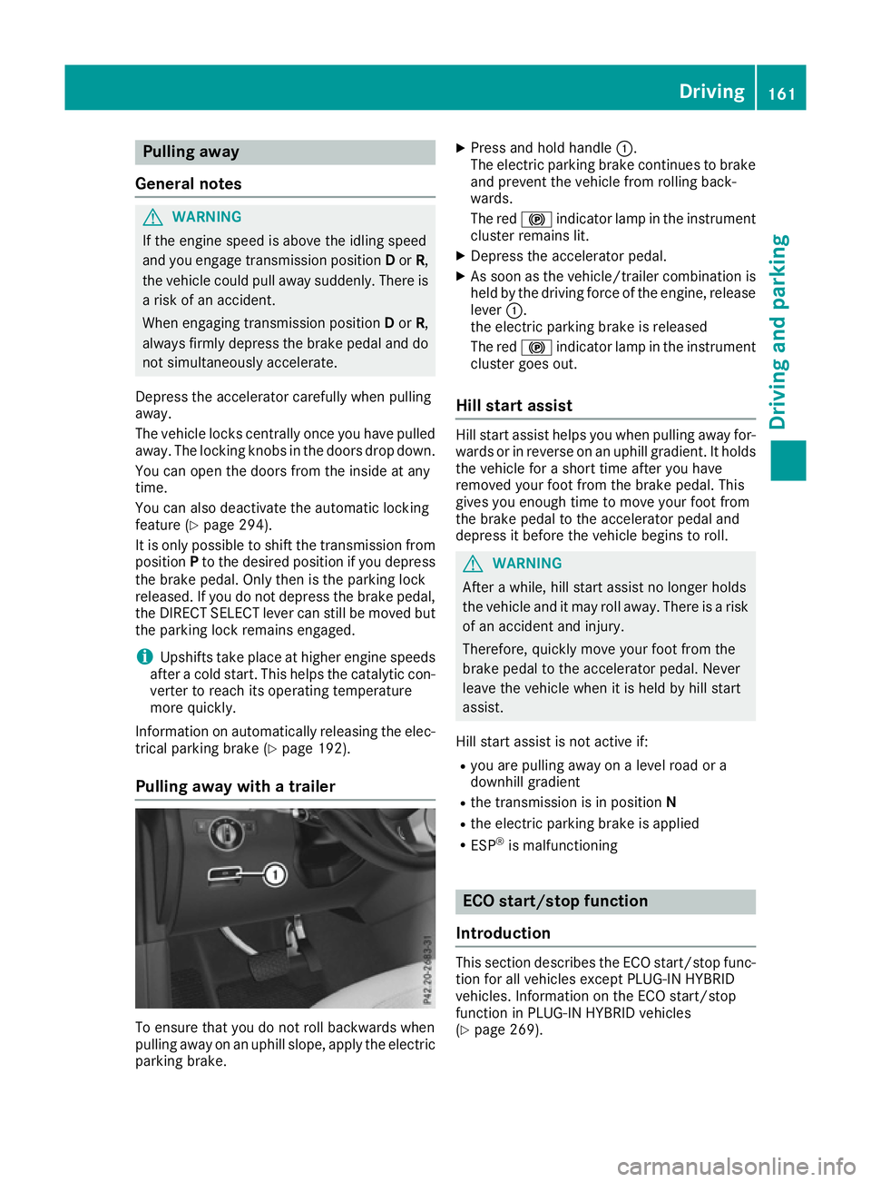 MERCEDES-BENZ GLE SUV 2015 Owners Manual Pulling away
General notes G
WARNING
If the engine speed is above the idling speed
and you engage transmission position Dor R,
the vehicle could pull away suddenly. There is a risk of an accident.
Whe MERCEDES-BENZ GLE SUV 2015 Owners Manual Pulling away
General notes G
WARNING
If the engine speed is above the idling speed
and you engage transmission position Dor R,
the vehicle could pull away suddenly. There is a risk of an accident.
Whe
