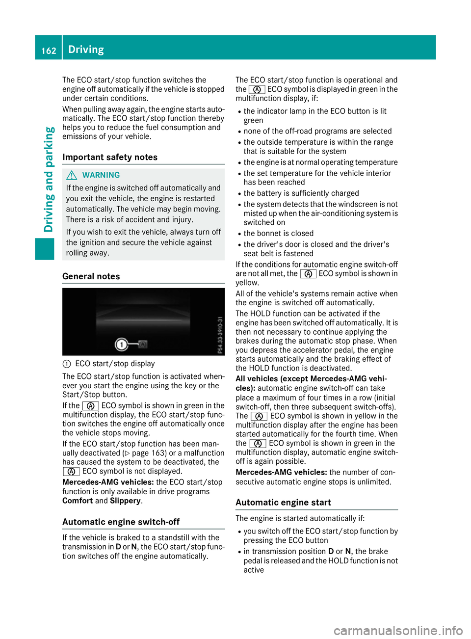 MERCEDES-BENZ GLE SUV 2015 Owners Manual The ECO start/stop function switches the
engine off automatically if the vehicle is stopped
under certain conditions.
When pulling away again, the engine starts auto- matically. The ECO start/stop fun MERCEDES-BENZ GLE SUV 2015 Owners Manual The ECO start/stop function switches the
engine off automatically if the vehicle is stopped
under certain conditions.
When pulling away again, the engine starts auto- matically. The ECO start/stop fun