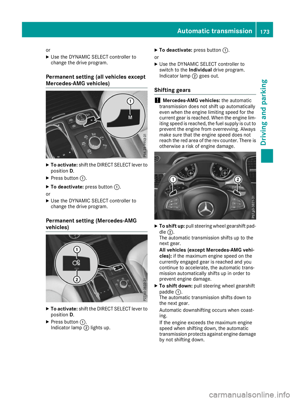 MERCEDES-BENZ GLE SUV 2015  Owners Manual or
X Use the DYNAMIC SELECT controller to
change the drive program.
Permanent setting (all vehicles except
Mercedes-AMG vehicles) X
To activate: shift the DIRECT SELECT lever to
position D.
X Press bu