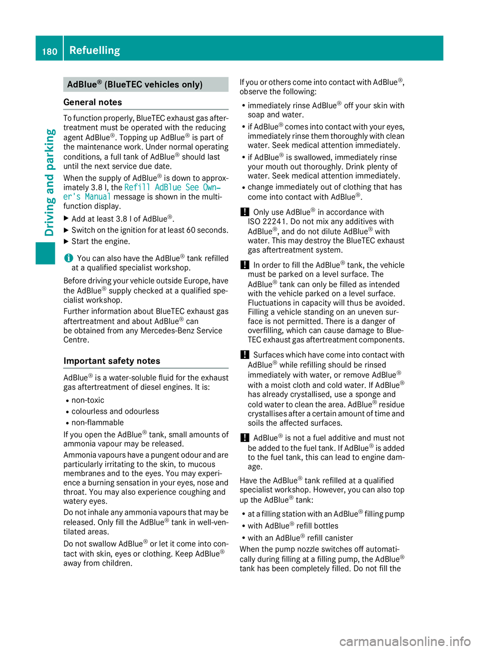 MERCEDES-BENZ GLE SUV 2015 Owners Manual AdBlue
®
(BlueTEC vehicles only)
General notes To function properly, BlueTEC exhaust gas after-
treatment must be operated with the reducing
agent AdBlue ®
. Topping up AdBlue ®
is part of
the main MERCEDES-BENZ GLE SUV 2015 Owners Manual AdBlue
®
(BlueTEC vehicles only)
General notes To function properly, BlueTEC exhaust gas after-
treatment must be operated with the reducing
agent AdBlue ®
. Topping up AdBlue ®
is part of
the main