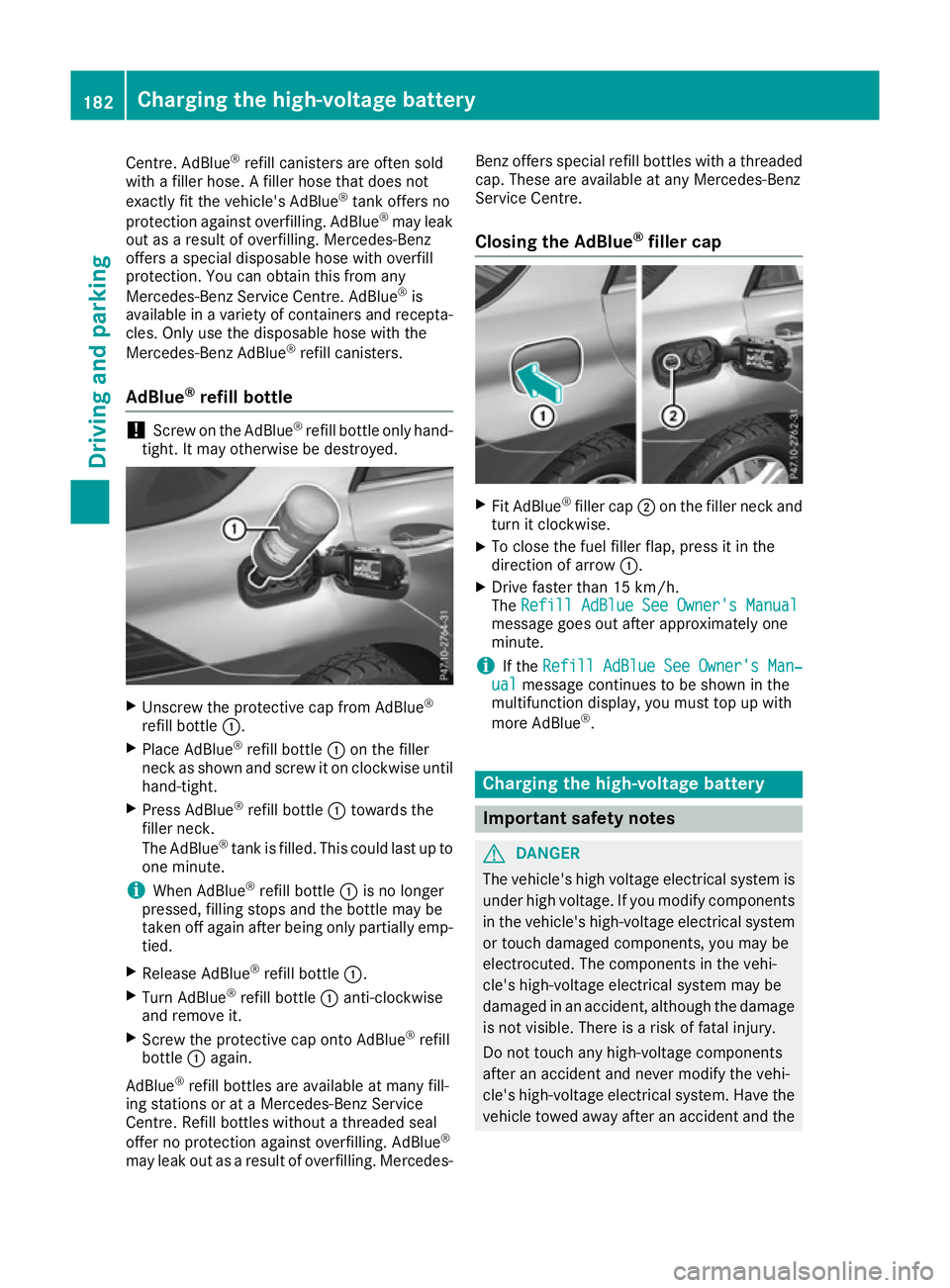 MERCEDES-BENZ GLE SUV 2015 Owners Manual Centre. AdBlue
®
refill canisters are often sold
with a filler hose. A filler hose that does not
exactly fit the vehicle's AdBlue ®
tank offers no
protection against overfilling. AdBlue ®
may l MERCEDES-BENZ GLE SUV 2015 Owners Manual Centre. AdBlue
®
refill canisters are often sold
with a filler hose. A filler hose that does not
exactly fit the vehicle's AdBlue ®
tank offers no
protection against overfilling. AdBlue ®
may l