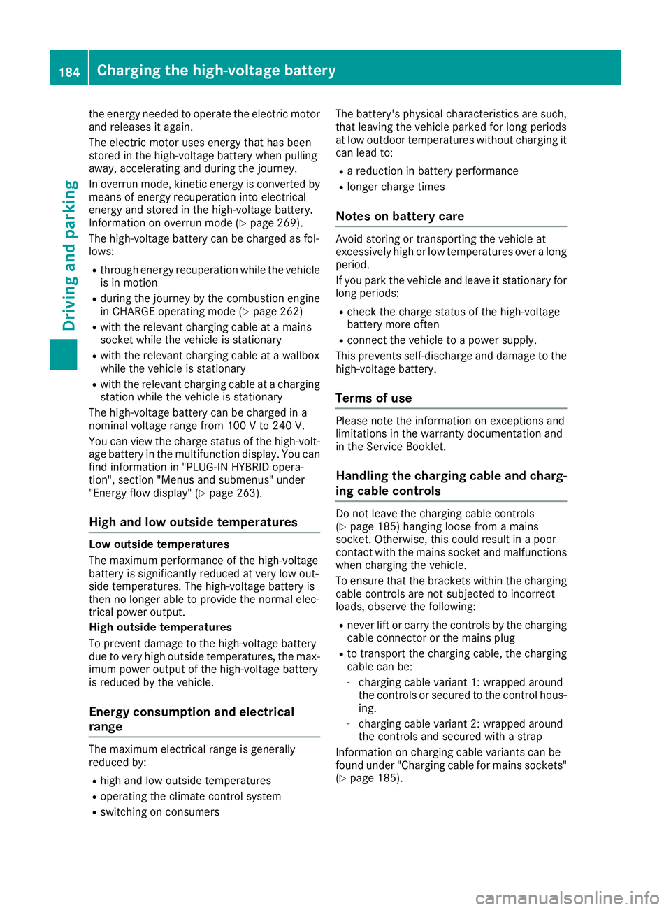 MERCEDES-BENZ GLE SUV 2015 Owners Manual the energy needed to operate the electric motor
and releases it again.
The electric motor uses energy that has been
stored in the high-voltage battery when pulling
away, accelerating and during the jo MERCEDES-BENZ GLE SUV 2015 Owners Manual the energy needed to operate the electric motor
and releases it again.
The electric motor uses energy that has been
stored in the high-voltage battery when pulling
away, accelerating and during the jo