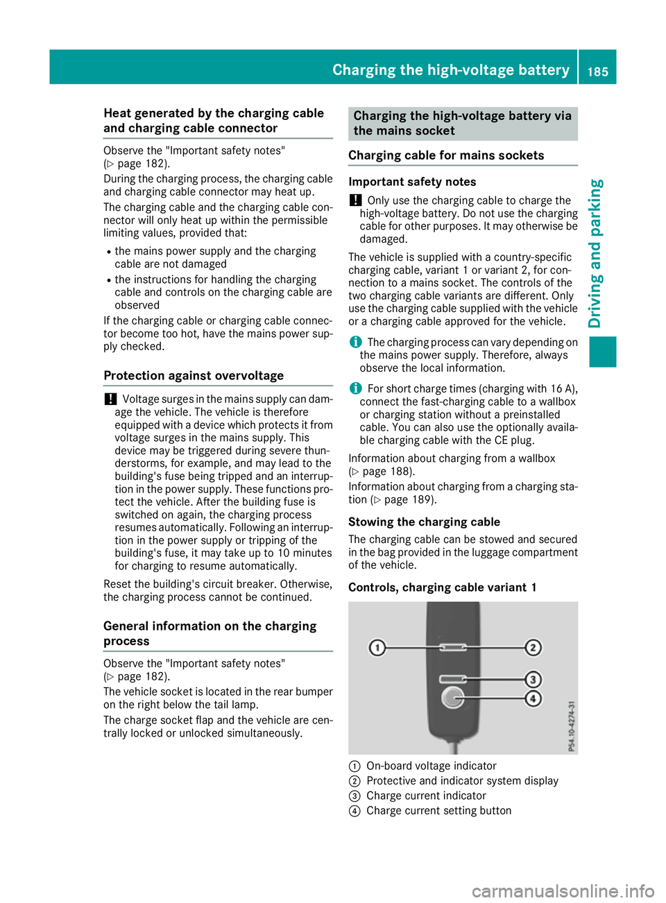 MERCEDES-BENZ GLE SUV 2015  Owners Manual Heat generated by the charging cable
and charging cable connector Observe the "Important safety notes"
(Y
page 182).
During the charging process, the charging cable
and charging cable connecto