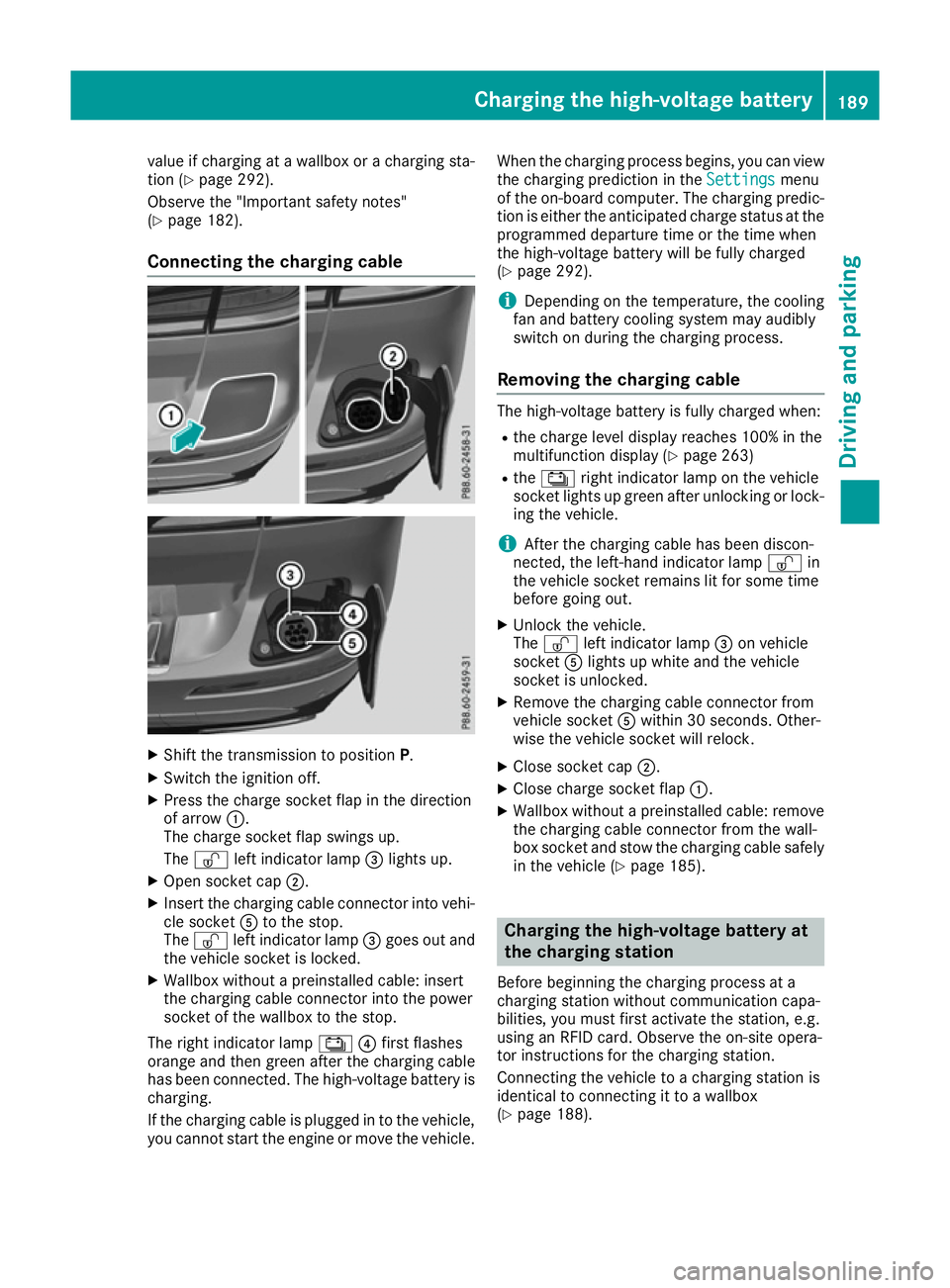 MERCEDES-BENZ GLE SUV 2015 Owners Manual value if charging at a wallbox or a charging sta-
tion (Y page 292).
Observe the "Important safety notes"
(Y page 182).
Connecting the charging cable X
Shift the transmission to position P.
X MERCEDES-BENZ GLE SUV 2015 Owners Manual value if charging at a wallbox or a charging sta-
tion (Y page 292).
Observe the "Important safety notes"
(Y page 182).
Connecting the charging cable X
Shift the transmission to position P.
X