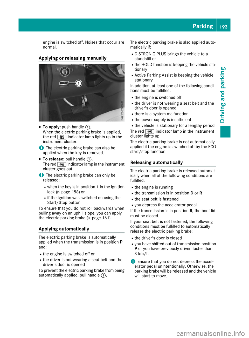 MERCEDES-BENZ GLE SUV 2015 Owners Manual engine is switched off. Noises that occur are
normal.
Applying or releasing manually X
To apply: push handle :.
When the electric parking brake is applied,
the red !indicator lamp lights up in the
ins MERCEDES-BENZ GLE SUV 2015 Owners Manual engine is switched off. Noises that occur are
normal.
Applying or releasing manually X
To apply: push handle :.
When the electric parking brake is applied,
the red !indicator lamp lights up in the
ins
