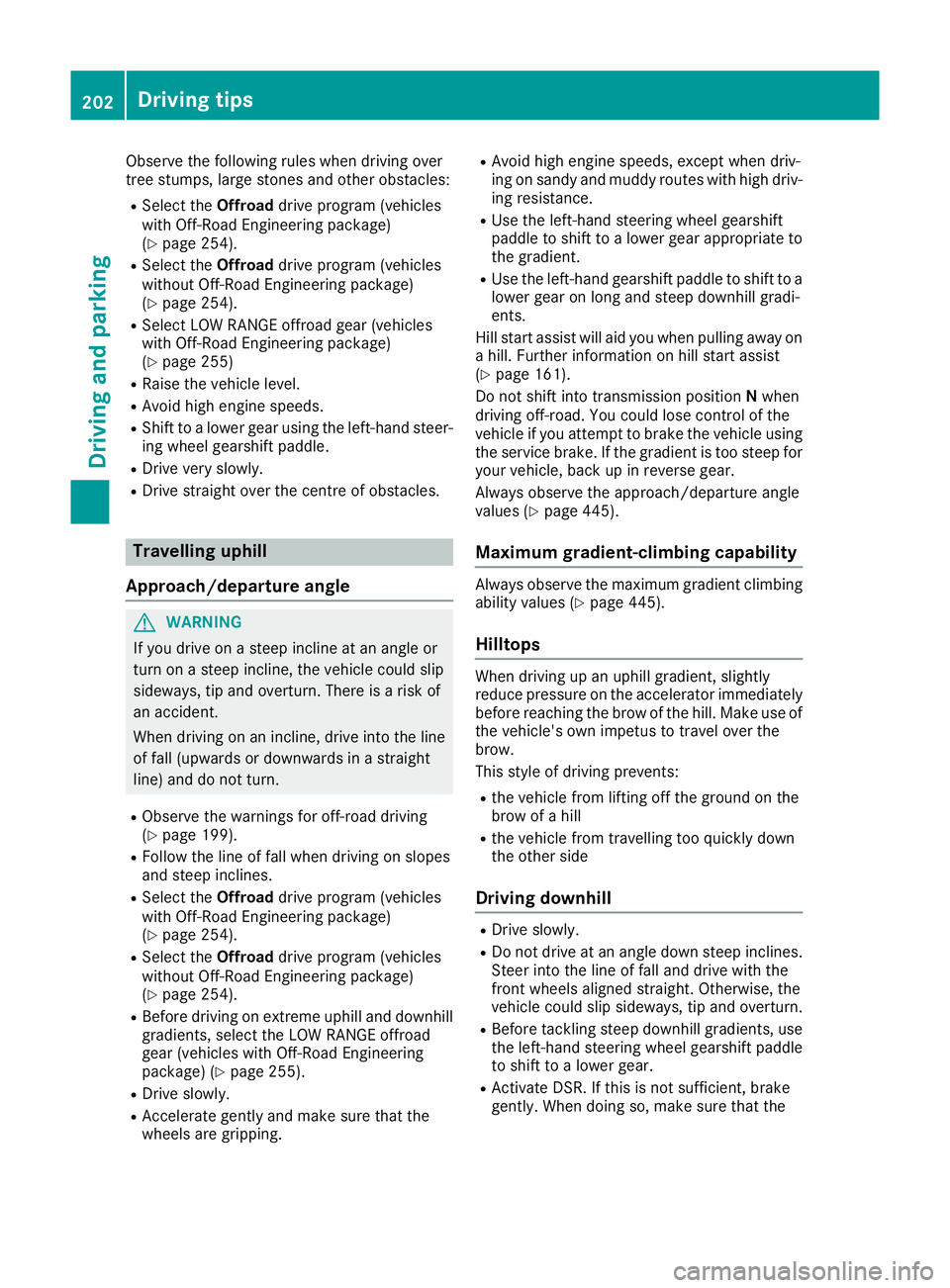 MERCEDES-BENZ GLE SUV 2015 Owners Manual Observe the following rules when driving over
tree stumps, large stones and other obstacles:
R Select the Offroaddrive program (vehicles
with Off-Road Engineering package)
(Y page 254).
R Select the O MERCEDES-BENZ GLE SUV 2015 Owners Manual Observe the following rules when driving over
tree stumps, large stones and other obstacles:
R Select the Offroaddrive program (vehicles
with Off-Road Engineering package)
(Y page 254).
R Select the O