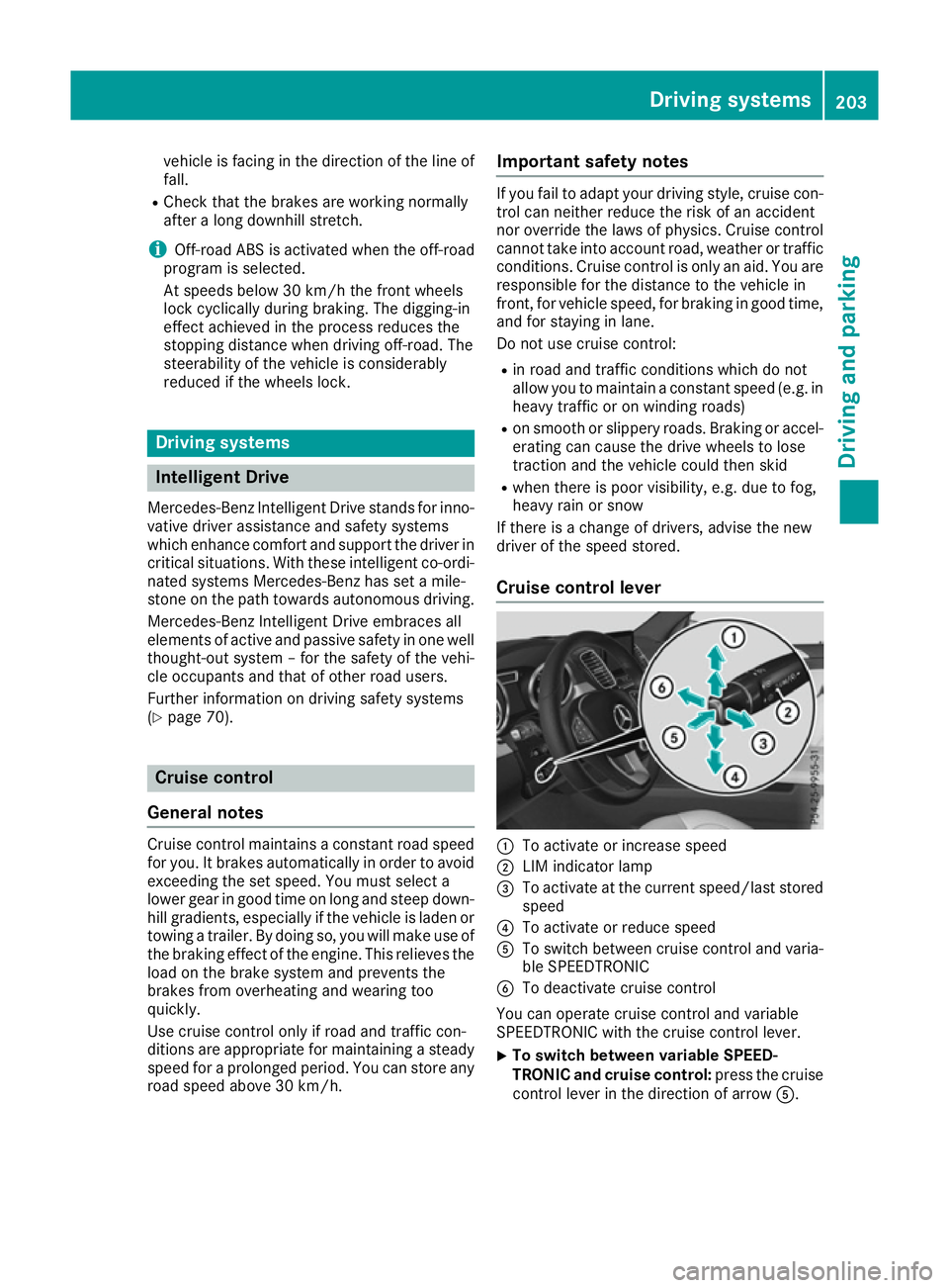 MERCEDES-BENZ GLE SUV 2015 Owners Manual vehicle is facing in the direction of the line of
fall.
R Check that the brakes are working normally
after a long downhill stretch.
i Off-road ABS is activated when the off-road
program is selected.
A MERCEDES-BENZ GLE SUV 2015 Owners Manual vehicle is facing in the direction of the line of
fall.
R Check that the brakes are working normally
after a long downhill stretch.
i Off-road ABS is activated when the off-road
program is selected.
A