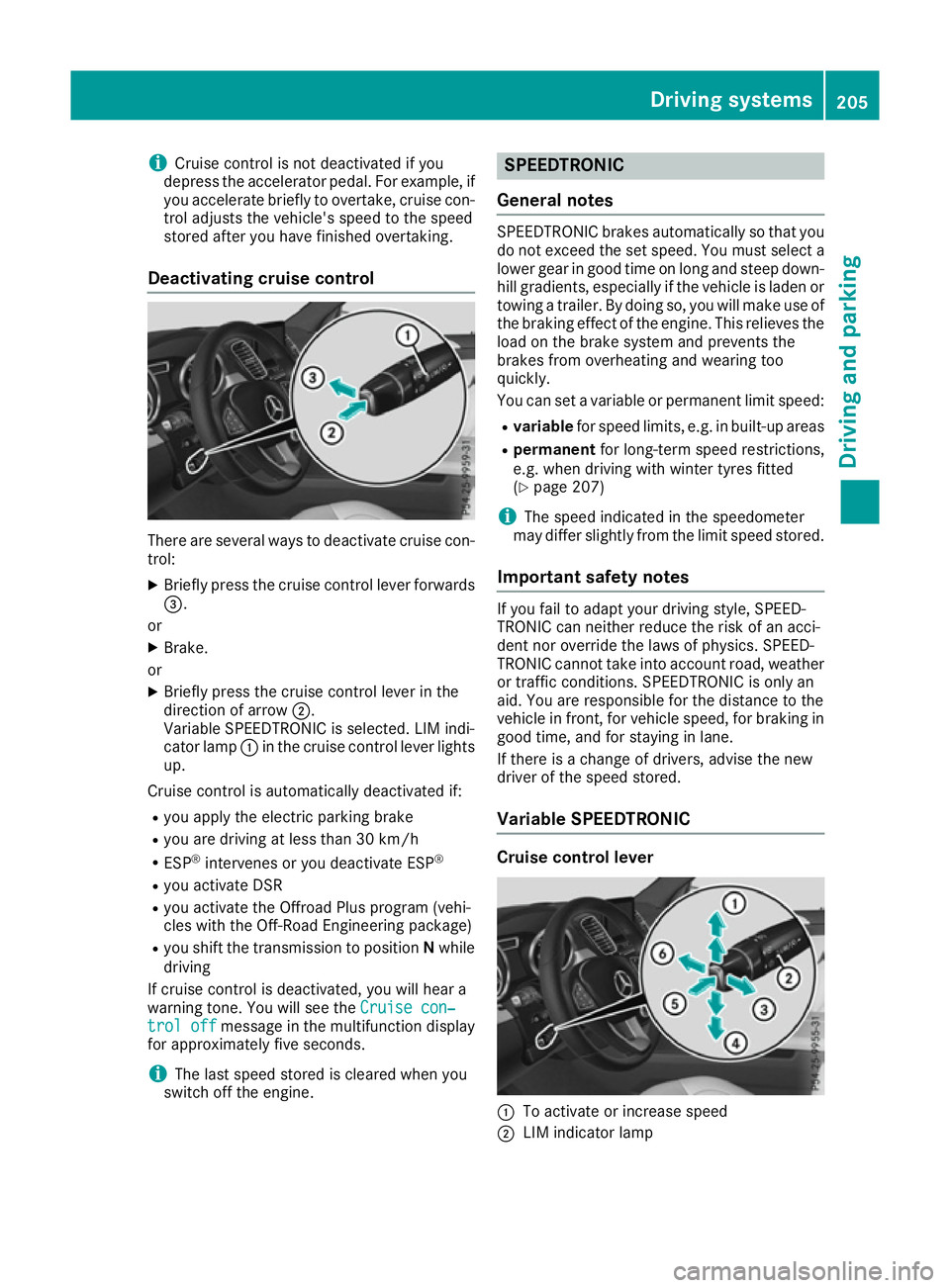 MERCEDES-BENZ GLE SUV 2015 Owners Manual i
Cruise control is not deactivated if you
depress the accelerator pedal. For example, if
you accelerate briefly to overtake, cruise con-
trol adjusts the vehicle's speed to the speed
stored after MERCEDES-BENZ GLE SUV 2015 Owners Manual i
Cruise control is not deactivated if you
depress the accelerator pedal. For example, if
you accelerate briefly to overtake, cruise con-
trol adjusts the vehicle's speed to the speed
stored after