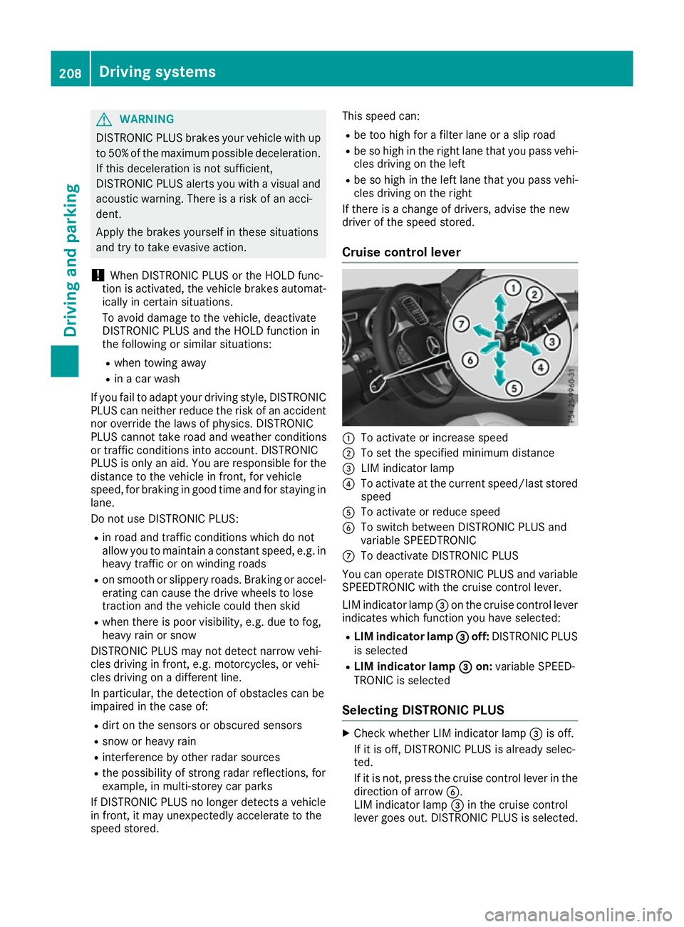 MERCEDES-BENZ GLE SUV 2015 Owners Manual G
WARNING
DISTRONIC PLUS brakes your vehicle with up to 50% of the maximum possible deceleration.
If this deceleration is not sufficient,
DISTRONIC PLUS alerts you with a visual and
acoustic warning. MERCEDES-BENZ GLE SUV 2015 Owners Manual G
WARNING
DISTRONIC PLUS brakes your vehicle with up to 50% of the maximum possible deceleration.
If this deceleration is not sufficient,
DISTRONIC PLUS alerts you with a visual and
acoustic warning.
