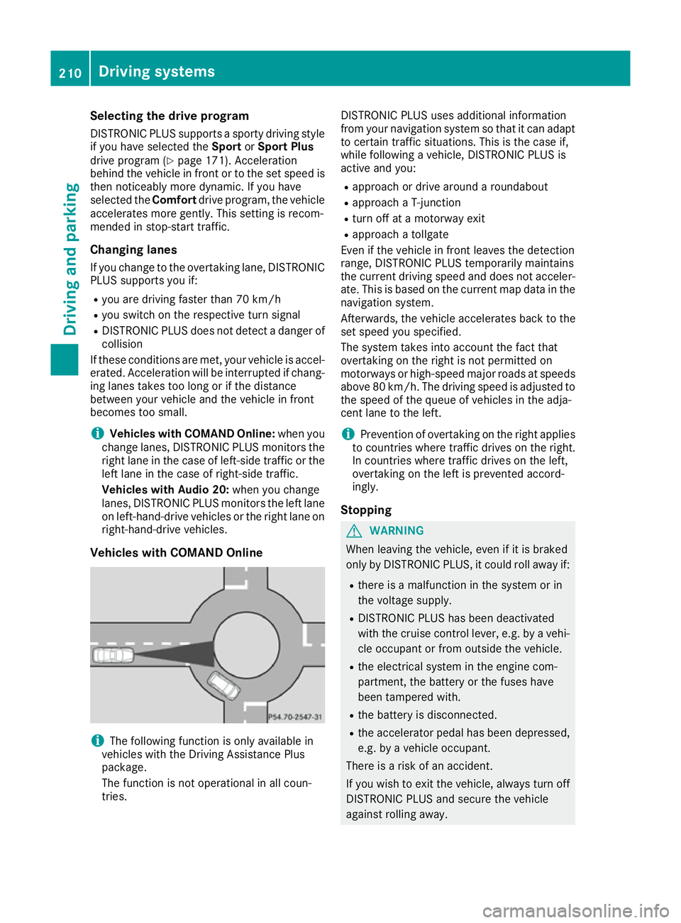MERCEDES-BENZ GLE SUV 2015 Owners Manual Selecting the drive program
DISTRONIC PLUS supports a sporty driving style
if you have selected the SportorSport Plus
drive program (Y page 171). Acceleration
behind the vehicle in front or to the set MERCEDES-BENZ GLE SUV 2015 Owners Manual Selecting the drive program
DISTRONIC PLUS supports a sporty driving style
if you have selected the SportorSport Plus
drive program (Y page 171). Acceleration
behind the vehicle in front or to the set