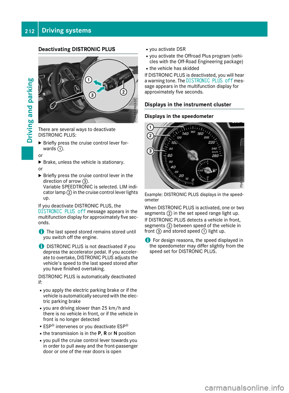 MERCEDES-BENZ GLE SUV 2015 Owners Manual Deactivating DISTRONIC PLUS
There are several ways to deactivate
DISTRONIC PLUS:
X Briefly press the cruise control lever for-
wards :.
or X Brake, unless the vehicle is stationary.
or X Briefly press MERCEDES-BENZ GLE SUV 2015 Owners Manual Deactivating DISTRONIC PLUS
There are several ways to deactivate
DISTRONIC PLUS:
X Briefly press the cruise control lever for-
wards :.
or X Brake, unless the vehicle is stationary.
or X Briefly press