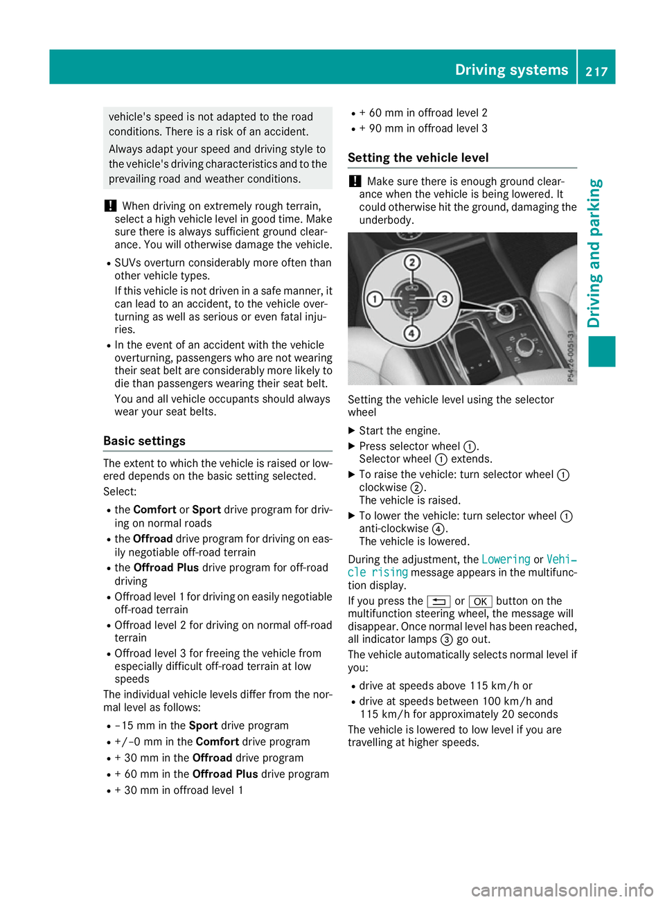 MERCEDES-BENZ GLE SUV 2015 Owners Manual vehicle's speed is not adapted to the road
conditions. There is a risk of an accident.
Always adapt your speed and driving style to
the vehicle's driving characteristics and to the prevailing MERCEDES-BENZ GLE SUV 2015 Owners Manual vehicle's speed is not adapted to the road
conditions. There is a risk of an accident.
Always adapt your speed and driving style to
the vehicle's driving characteristics and to the prevailing
